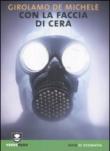Con la faccia di cera - Girolamo, De Michele 9788889014929