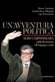Un' avventura politica. Aldo Camponogara. Dalla Resistenza all'impegno civile - Bruno Anastasia, Imelde Rosa Pellegrini, Ugo Perissinotto 9788889100868