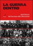 La guerra dentro. Bastiglia dal Fascismo alla Liberazione - Giuliano Albarani 9788889123300