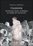 Casimira. Scellerata storia ischitana ai tempi del terremoto - Carbonara Francesco 9788889144664