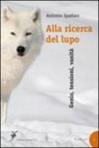 Alla ricerca del lupo. Genio, tensioni, vanità - Antonio Spadaro 9788889241486