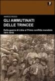 Gli ammutinati delle trincee. Dalla guerra di Libia al primo conflitto mondiale. 1911-1918 - Rossi Marco 9788889413708