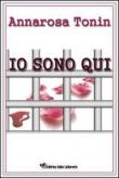 Io sono qui - Annarosa Tonin 9788889430804
