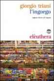 L'ingorgo. Sopravvivere al troppo - Giorgio Triani 9788889490778
