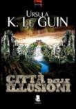 Città delle illusioni - Le Guin, Ursula K. 9788889541777