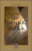 La donna sacra dalla grande madre alle Madonne nere. Ediz. illustrata - Rangoni Laura 9788889662304