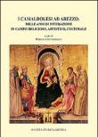 I camaldolesi ad Arezzo. Mille anni di interazione in campo artistico, religioso, culturale -  9788889754139