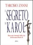 Il segreto di Karol. Racconto inusuale della vita di Giovanni Paolo II - Zanni Tarcisio 9788889872970