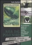 S.O.S. dal Polo Nord. La spedizione polare di Umberto Nobile del 1928 con il dirigibile Italia - Carlo Barbieri 9788890144462