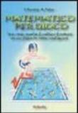 Matematico per gioco. Una vasta raccolta di problemi divertenti con cui sfidare la vostra intelligenza - Antonio Bernardo, Marcello Pedone 9788890154461