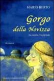 Gorgo della Novizza. Tra storia e leggenda - Berto Mario 9788890162183