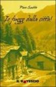 Io fuggo dalla città! - Piero Sestito 9788890188442