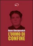 L'uomo di confine - Ghergurovich Davor 9788890317286