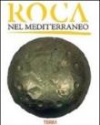Roca nel Mediterraneo. L'età del Bronzo e del Ferro. Guida alla mostra archeologica su Roca Vecchia (Castello di Acaya, 26 gennaio 2013). Ediz. illustrata -  9788890334672
