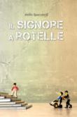 Il signore a rotelle - Spaccarelli Attilio 9788890400162