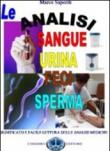 Le analisi del sangue, urina, feci, sperma. Significato e facile lettura delle analisi mediche - Marco Saporiti 9788890448423