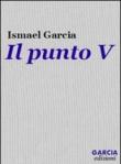 Il punto V - Ismael Garcia 9788890511370