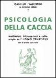 Psicologia della caccia. Meditazioni, intropsezioni, e radioscopie su l'homo venaticus - Camillo Valentini 9788890536021