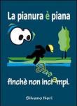 La pianura è piana, finché non inciampi. Eh! Quante storie per un po' di pianura! - Silvano Neri 9788890552304