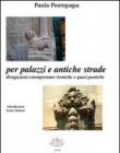 Per palazzi e antiche strade. Divagazioni estemporanee ironiche e quasi poetiche. Con CD Audio - Paolo Protopapa 9788890687631
