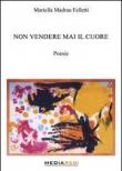 Non vendere mai il cuore - Mariella Madrau Felletti 9788890744402