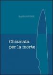 Chiamata per la morte - Gianna Messori 9788890783036