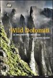 Wild Dolomiti. I percorsi più selvaggi. Dolomiti orientali - michele tomè, alberto losso, francesco bonin 9788890788772