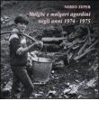 Malghe e malgari agordini negli anni 1974-1975 - Nereo Zeper 9788890795114