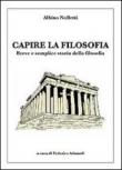 Capire la filosofia. Breve e semplice storia della filosofia - Nolletti Albino, Adamoli Federico 9788890810510