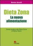 Dieta Zona. La nuova alimentazione. Guida pratica alla dieta Zona di Barry Sears - Arcelli Enrico 9788890819810