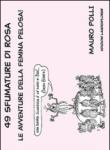 49 sfumature di rosa. Le avventure della femina pelosa! - Polli Mauro 9788890902543
