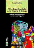 All'ombra del castello, sotto il manto di re Lupo. Indagine etnoantropologica sul comune di Vogogna - Luca Ciurleo 9788890902581