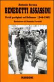Benedetti assassini. Eccidi partigiani nel bellunese 1944-45 - Antonio Serena 9788890920530