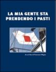 La mia gente sta prendendo i pasti. Da una idea di Francesco Megna - Megna Francesco 9788890959219