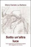 Sotto un'altra luce - Ettore Daniele La Barbera 9788891002372