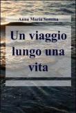 Un viaggio lungo una vita - Anna Maria Somma 9788891005090