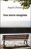 Una storia sbagliata - Angelo Deiana 9788891011770