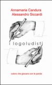 I logoludisti - Alessandro Siccardi, Annamaria Candura 9788891012128