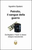Petrolio. Il sangue della guerra - Agostino Spataro 9788891014443