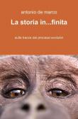 La storia in... finita - Antonio De Marco 9788891015884