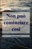 Non può cominciare così - Biagio Lecce 9788891020024