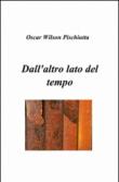 Dall'altro lato del tempo - Oscar W. Pischiutta 9788891020284