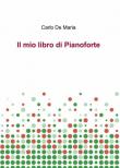 Il mio libro di pianoforte - Carlo De Maria 9788891024046