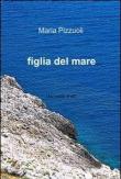 Figlia del mare - Maria Pizzuoli 9788891027771