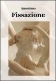 Fissazione - Anonimo 9788891028822
