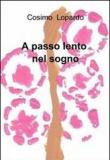 A passo lento nel sogno - Cosimo Lopardo 9788891029164