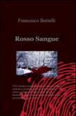Rosso sangue - Bertelli Francesco 9788891029959