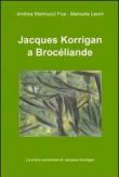 Jacques Korrigan a Brocéliande - Leoni Manuela, Marinucci Foa Andrea 9788891033352