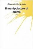 Il manipolatore di anime - Giancarlo De Notaris 9788891034656