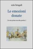 Le emozioni donate - Brugali Ezio 9788891037763